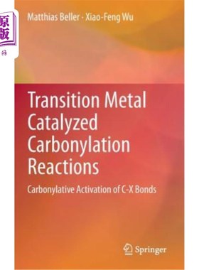 海外直订Transition Metal Catalyzed Carbonylation Reactions: Carbonylative Activation of  过渡金属催化羰基化反应:C-X