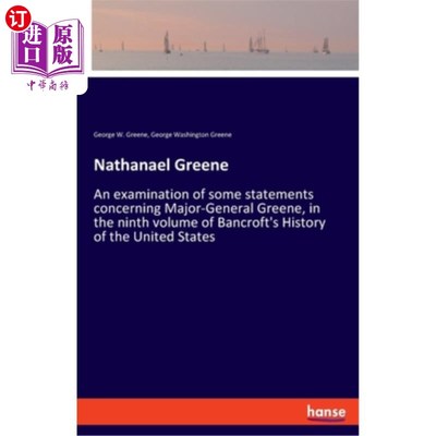 海外直订Nathanael Greene: An examination of some statements concerning Major-General Gre 纳撒纳尔·格林:对班克罗夫特