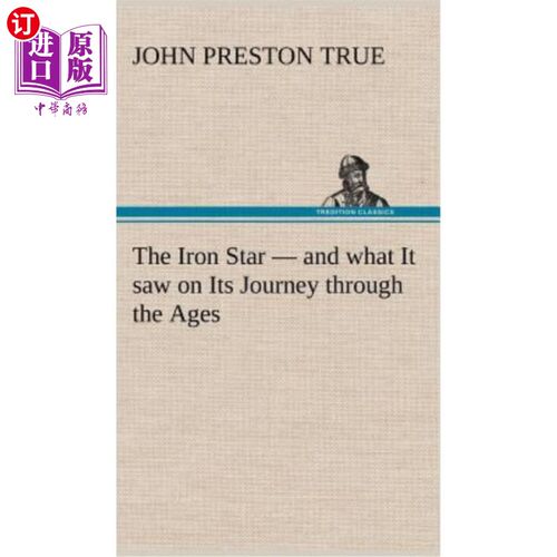 海外直订The Iron Star - and what It saw on Its Journey through the Ages 铁星——以及它在历代旅程中所看到的一切
