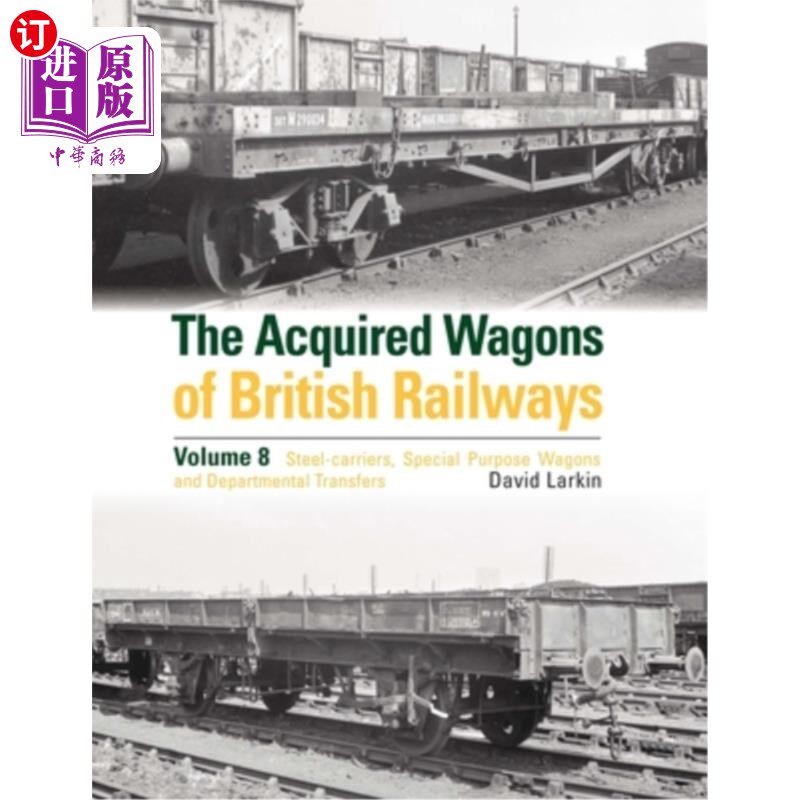海外直订The Acquired Wagons of British Railways Volume 8: Steel-Carriers, Special Purpos 英国铁路收购货车卷8：钢铁