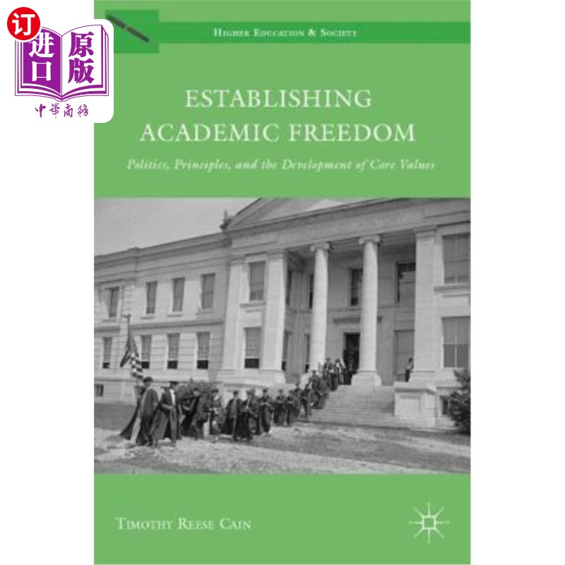 海外直订Establishing Academic Freedom: Politics, Principles, and the Development of Core 确立学术自由:政治、原则和