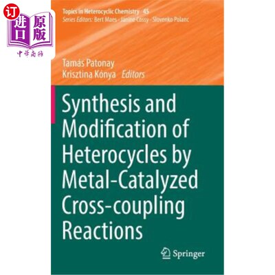 海外直订Synthesis and Modification of Heterocycles by Metal-Catalyzed Cross-Coupling Rea 金属催化交叉偶联反应合成杂环及
