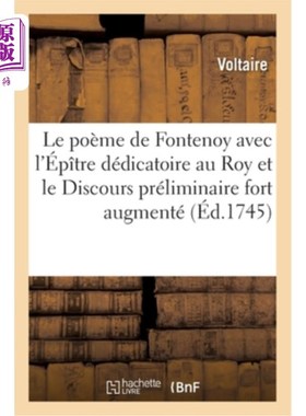 海外直订法语 Le Poème de Fontenoy Avec l'ép?tre Dédicatoire Au Roy Et Le Discours Préliminair Fonteno