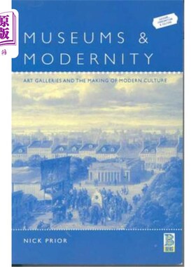 海外直订Museums and Modernity: Art Galleries and the Making of Modern Culture 博物馆与现代性：艺术画廊与现代文化的