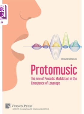 海外直订Protomusic: The role of Prosodic Modulation in the Emergence of Language 原音乐:韵律调节在语言出现中的作用