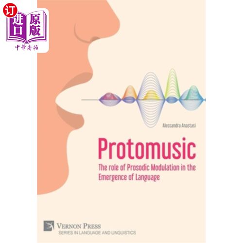 海外直订Protomusic: The role of Prosodic Modulation in the Emergence of Language 原音乐:韵律调节在语言出现中的作用