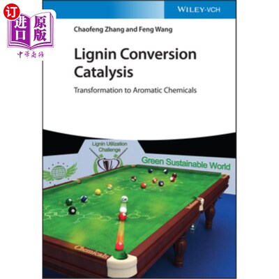 海外直订Lignin Conversion Catalysis: Transformation to Aromatic Chemicals 木质素转化催化:转化为芳香族化学品