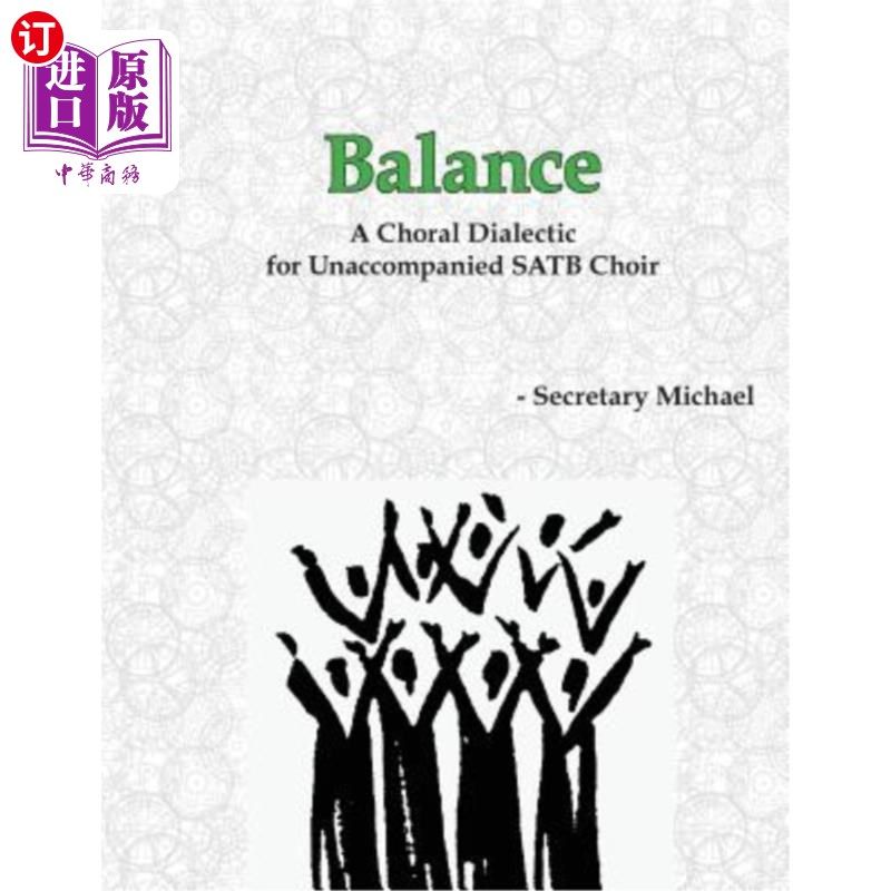 海外直订Balance: A Choral Dialectic for Unaccompanied SATB Choir 平衡:无伴奏SATB合唱团的合唱辩证法