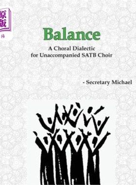 海外直订Balance: A Choral Dialectic for Unaccompanied SATB Choir 平衡:无伴奏SATB合唱团的合唱辩证法