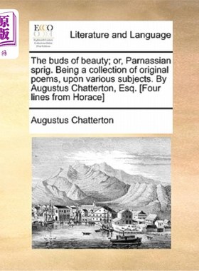 海外直订The Buds of Beauty; Or, Parnassian Sprig. Being a Collection of Original Poems,  美丽的蓓蕾;或者，帕尔纳斯