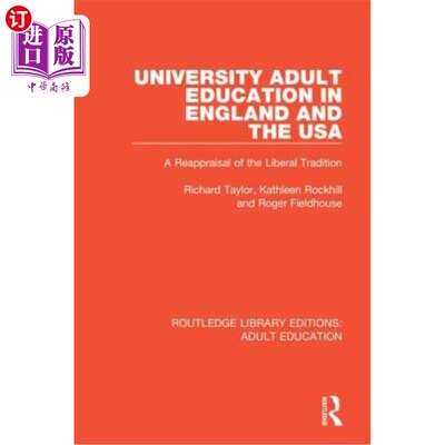 海外直订University Adult Education in England and the USA: A Reappraisal of the Liberal  英美大学成人教育：对自由主