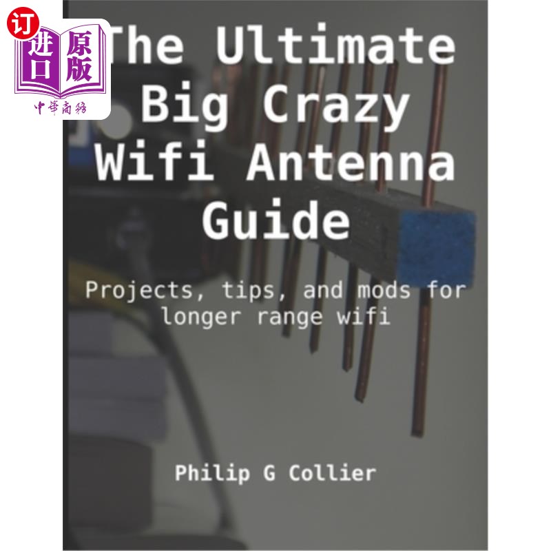 海外直订The Ultimate Big Crazy Wifi Antenna Guide: Projects, tips, and mods for longer r 终极大疯狂Wifi天线指南:项