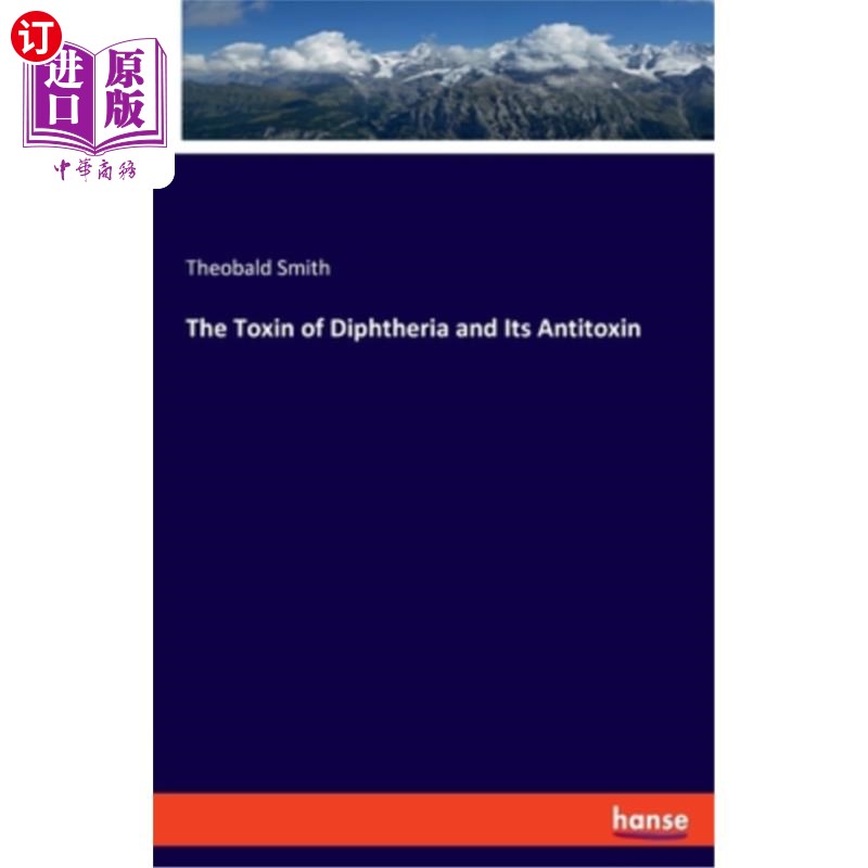 海外直订The Toxin of Diphtheria and Its Antitoxin 白喉毒素及其Antitoxin