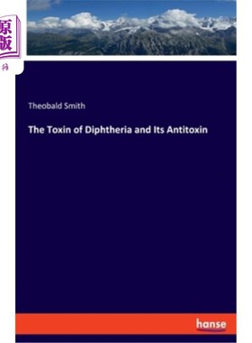 海外直订The Toxin of Diphtheria and Its Antitoxin 白喉毒素及其Antitoxin