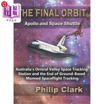 海外直订The Final Orbit: Apollo and Space Shuttle: Australia's Orroral Valley Space Trac 最后的轨道:阿波罗和航天飞