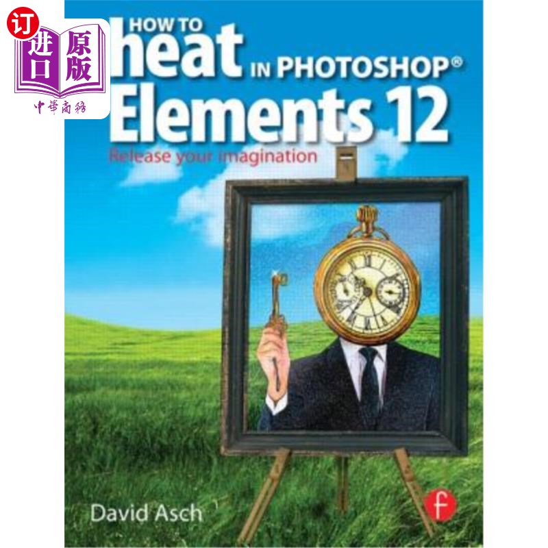 海外直订How to Cheat in Photoshop Elements 12: Release Your Imagination 如何在Photoshop元素12中作弊:释放你的想象力