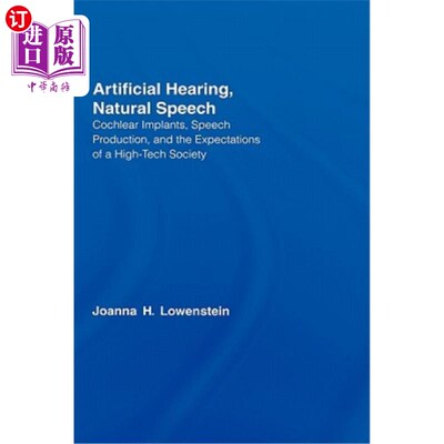 海外直订Artificial Hearing, Natural Speech: Cochlear Implants, Speech Production, and th 人工听觉，自然语言：人工耳