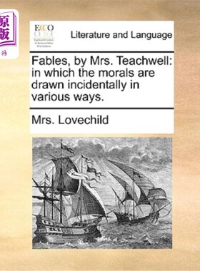 海外直订Fables, by Mrs. Teachwell: In Which the Morals Are Drawn Incidentally in Various 蒂奇维尔夫人的《寓言》:其