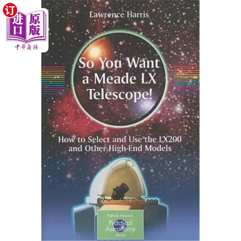 海外直订So You Want a Meade LX Telescope!: How to Select and Use the Lx200 and Other Hig 所以你想要一个Mea