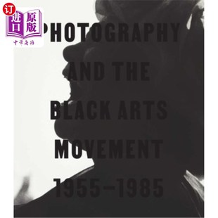 Black Arts Movement 海外直订Photography 1985 the 1955 摄影与黑人艺术运动 and