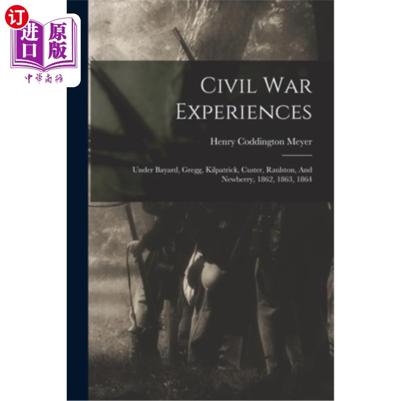 海外直订Civil War Experiences: Under Bayard, Gregg, Kilpatrick, Custer, Raulston, And Ne内战经历:在贝亚德、格雷格