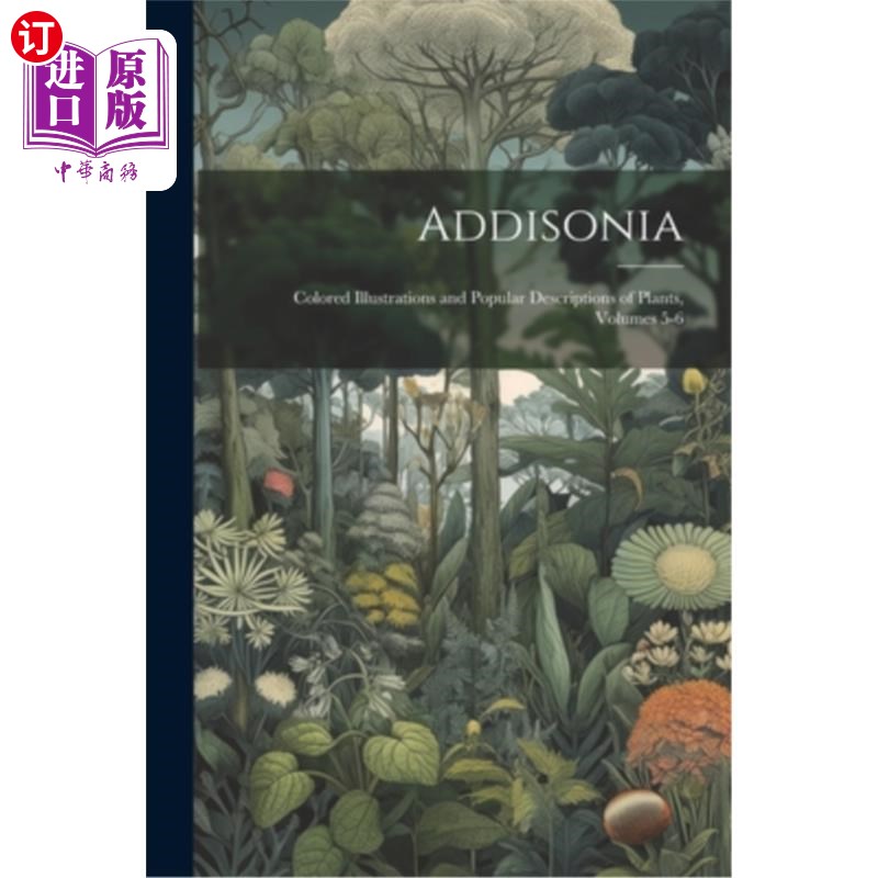 海外直订Addisonia: Colored Illustrations and Popular Descriptions of Plants, Volumes 5-6 Addisonia：