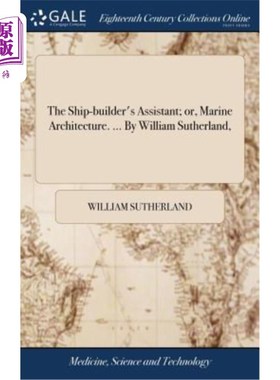 海外直订医药图书The Ship-builder's Assistant; or, Marine Architecture. ... By William Sutherland 造船助理;或者，海