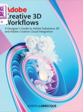 海外直订Adobe Creative 3D Workflows: A Designer's Guide to Adobe Substance 3D and Adobe  Adobe创意3D工