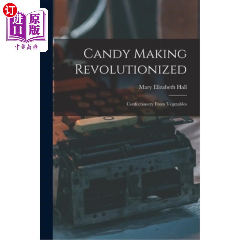 海外直订Candy Making Revolutionized: Confectionery From Vegetables 糖果制造革命:蔬菜糖果