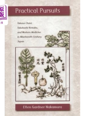 海外直订医药图书Practical Pursuits: Takano Choei, Takahashi Keisaku, and Western Medicine in Nin 实践追求:十九世纪