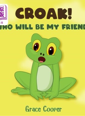 海外直订Croak, Who Will Be My Friend?: A children's book about getting a friend 克罗克，谁愿意做我的朋友?一本关于交