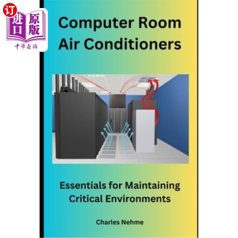 海外直订Computer Room Air Conditioners: Essentials for Maintaining Critical Environments 机房空调：关键环境维护要点