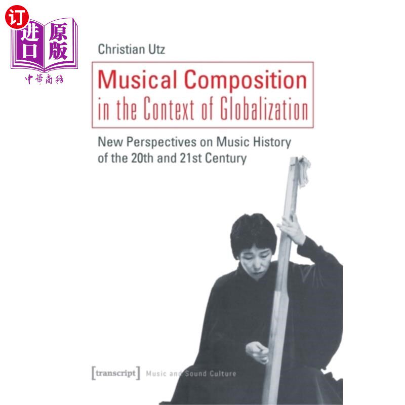 海外直订Musical Composition in the Context of Globalizat... 全球化背景下的音乐创作——20世纪和21世纪音乐史的新视角