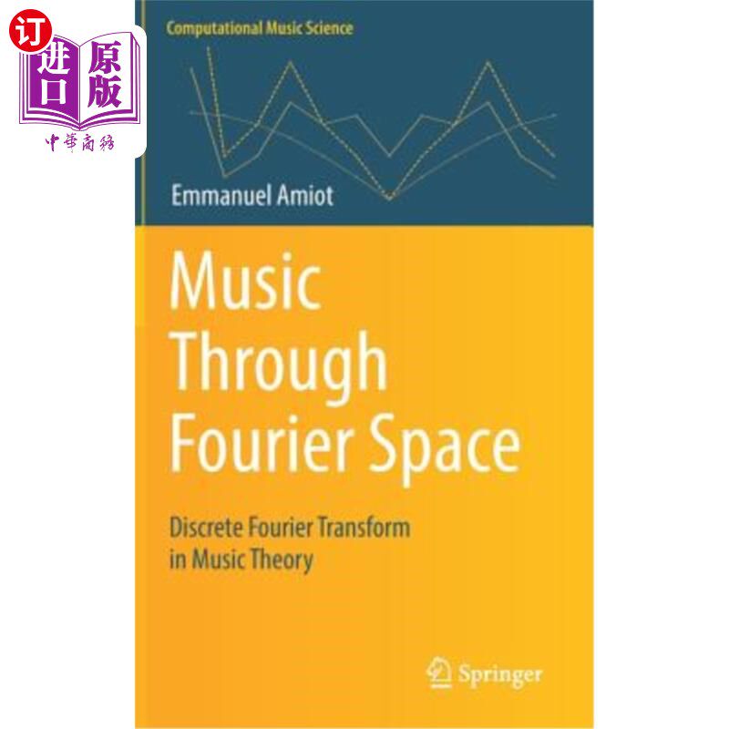 海外直订Music Through Fourier Space: Discrete Fourier Transform in Music Theory 傅里叶空间中的音乐：音乐理论中的离散傅里