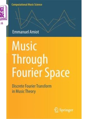 海外直订Music Through Fourier Space: Discrete Fourier Transform in Music Theory 傅里叶空间中的音乐：音乐理论中的离散傅里