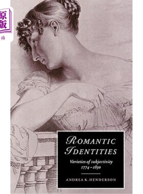 海外直订Romantic Identities: Varieties of Subjectivity, 1774 1830 浪漫主义身份：主体性的多样性，1774 1830