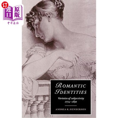 海外直订Romantic Identities: Varieties of Subjectivity, 1774 1830 浪漫主义身份：主体性的多样性，1774 1830
