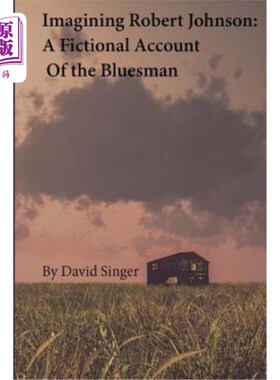 海外直订Imagining Robert Johnson: A Fictional Account of the Bluesman 想象罗伯特·约翰逊：对《蓝衣人》的虚构叙述
