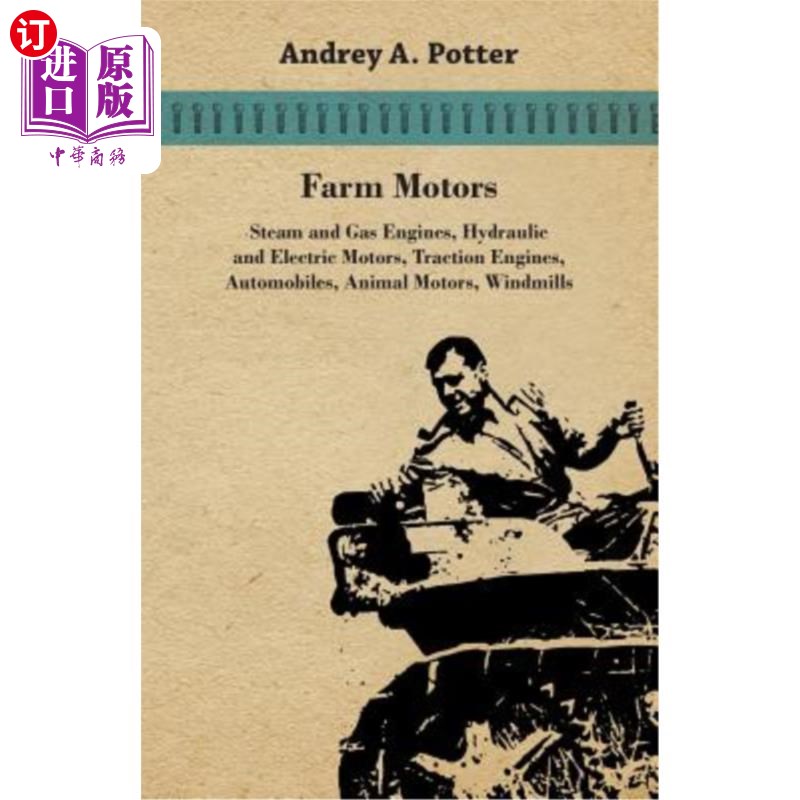 海外直订Farm Motors; Steam and Gas Engines, Hydraulic and Electric Motors, Traction Engi 农用汽车；蒸汽和燃气发动机