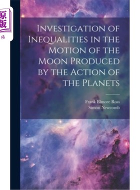 海外直订Investigation of Inequalities in the Motion of the Moon Produced by the Action o 行星运动引起的月球运动不平