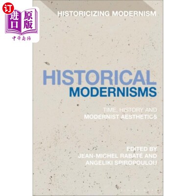 海外直订Historical Modernisms: Time, History and Modernist Aesthetics 历史现代主义:时间、历史与现代主义美学