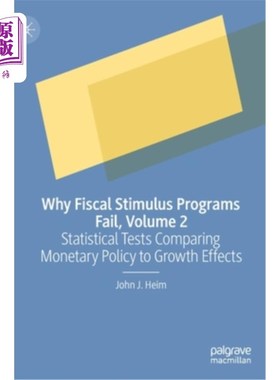 海外直订Why Fiscal Stimulus Programs Fail, Volume 2: Statistical Tests Comparing Monetar 财政刺激计划为何失败，第2