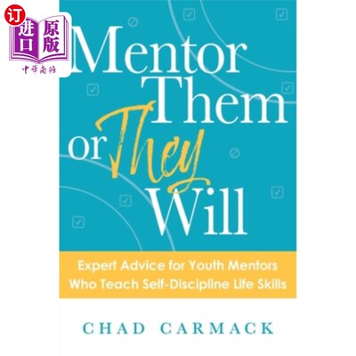 海外直订Mentor Them or They Will: Expert Advice for Youth Mentors Who Teach Self-Discipl 指导他们，或者他们会：教授