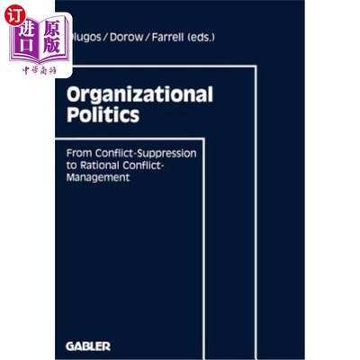海外直订Organizational Politics: From Conflict-Suppression to Rational Conflict-Manageme 组织政治:从冲突抑制到理性