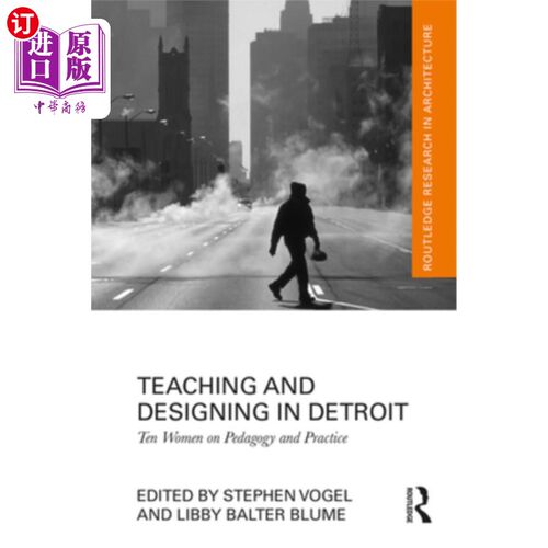 海外直订Teaching and Designing in Detroit: Ten Women on Pedagogy and Practice 底特律的教学与设计:十位女性的教学与实