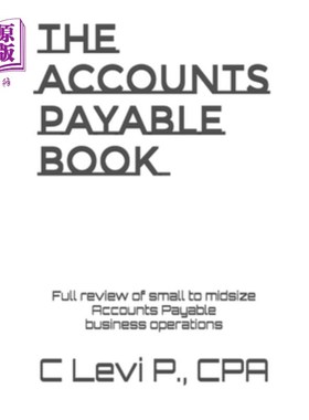 海外直订The Accounts Payable Book: Full review for small to midsize Accounts Payable bus 应付帐簿：全面审查中小型应