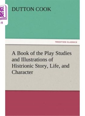 海外直订A Book of the Play Studies and Illustrations of Histrionic Story, Life, and Char 戏剧研究和插图的书，戏剧故