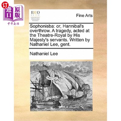 海外直订Sophonisba: Or, Hannibal's Overthrow. a Tragedy, Acted at the Theatre-Royal by H 索福尼斯巴:或者汉尼拔被推