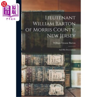 Jersey William County 海外直订Lieutenant And 新泽西州莫里斯县 Descendants Barton 威廉·巴顿中尉 Morris His New