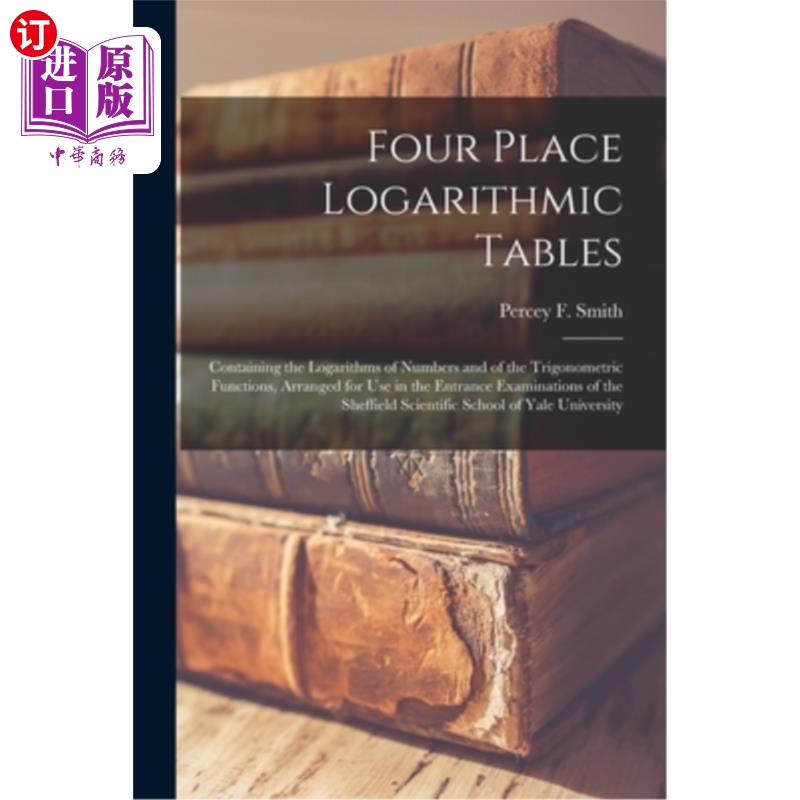 海外直订Four Place Logarithmic Tables; Containing the Logarithms of Numbers and of the T 四位数对数表;包含数字的对
